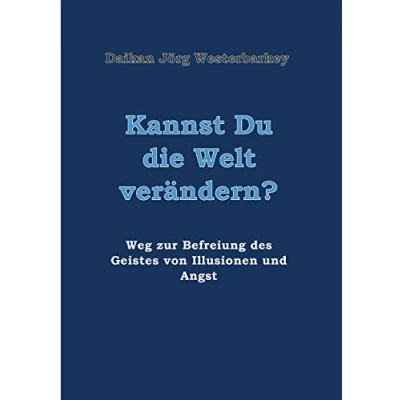 Abbildung von Kannst Du die Welt verändern?: Weg zur Befreiung des Geistes von Illusionen und Angst