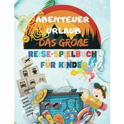 Abbildung von &quot;Abenteuer Urlaub: Das große Reise Spielbuch Für Kinder&quot; Reisespiele Kinder: Kreative Beschäftigung Reisen mit Auto, Zug und Flugzeug. Kinder ab 3 Jahre