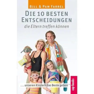 Abbildung von die 10 besten Entscheidungen, Eltern treffen können: ...unsern Kindern das Beste geben