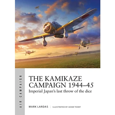 Abbildung von the Kamikaze Campaign 194445: Imperial Japan&#039;s last throw of dice (Air Campaign)