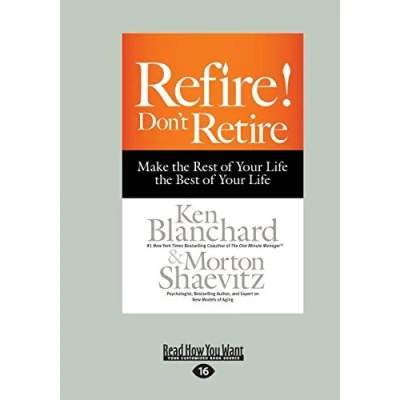 Abbildung von Refire! Don&#039;t Retire: Make the Rest of Your Life Best Life: (Large Print 16pt)
