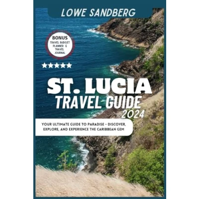 Abbildung von St. Lucia Travel Guide 2024: Your Ultimate to Paradise Discover, Explore, and Experience the Caribbean Gem
