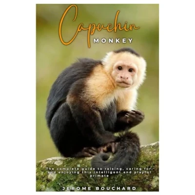 Abbildung von CAPUCHIN MONKEY: The complete guide to raising, caring for, and enjoying this intelligent playful primate
