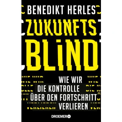 Abbildung von Zukunftsblind: Wie wir die Kontrolle über den Fortschritt verlieren
