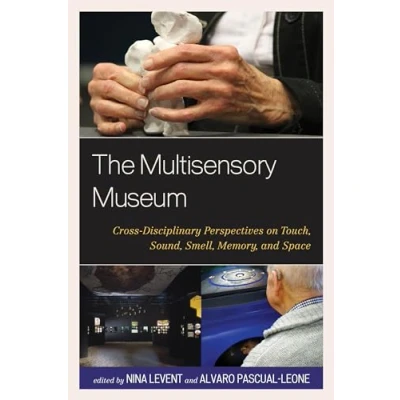 Abbildung von The Multisensory Museum: Cross Disciplinary Perspectives on Touch, Sound, Smell, Memory, and Space