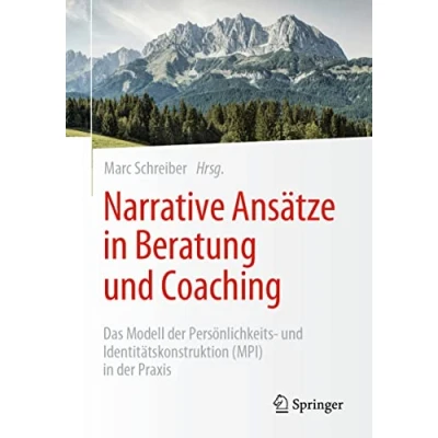 Abbildung von Narrative Ansätze in Beratung und Coaching: Das Modell der Persönlichkeits Identitätskonstruktion (MPI) Praxis