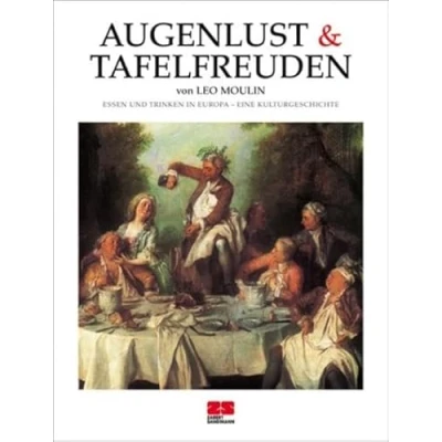 Abbildung von Augenlust &amp; Tafelfreuden. Essen und Trinken in Europa eine Kulturgeschichte. (Kochen Die neue grosse Schule)