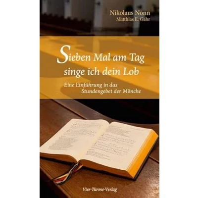 Abbildung von Sieben Mal am Tag singe ich dein Lob. Eine Einführung in das Stundengebet der Mönche
