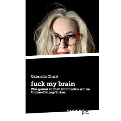Abbildung von fuck my brain: Was genau suchen und finden wir im Online Dating Zirkus
