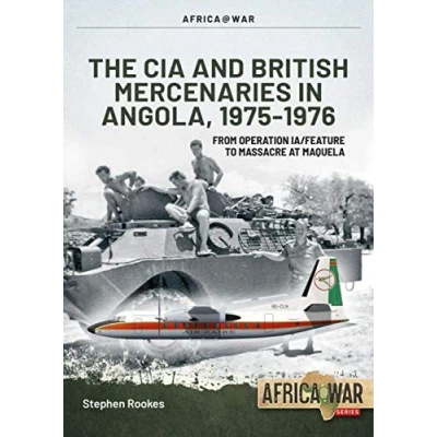 Abbildung von The CIA and British Mercenaries in Angola, 1975 1976: From Operation Ia/Feature to Massacre at Maquela (Africa@war, 63)