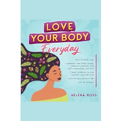 Abbildung von love your body everyday: Ways to talk. embrace image and yourself with self compassion. Practice kindness so you can first live in balance