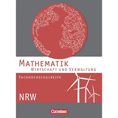 Abbildung von Mathematik Fachhochschulreife Wirtschaft und Verwaltung NRW : Schülerbuch: Schulbuch (Mathematik Fachhochschulreife: Nordrhein Westfalen 2013)