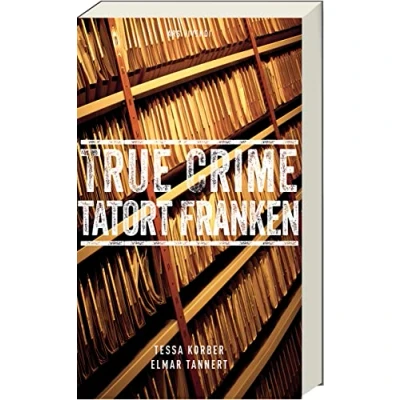 Abbildung von True Crime Tatort Franken: Authentische Einblicke in wahre Kriminalfälle Spannende Erzählungen aus der fränkischen Verbrechensgeschichte