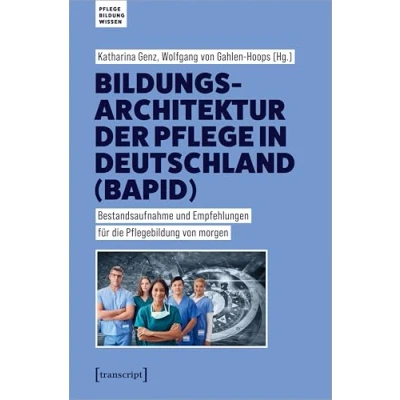Abbildung von Bildungsarchitektur der Pflege in Deutschland (BAPID): Bestandsaufnahme und Empfehlungen für die Pflegebildung von morgen (Pflege Bildung Wissen)
