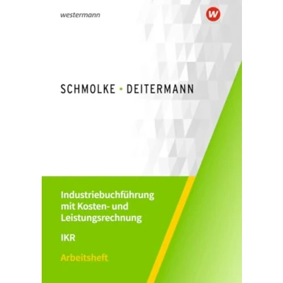 Abbildung von Industriebuchführung mit Kosten und Leistungsrechnung IKR: Arbeitsheft