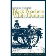 Abbildung von Black Poachers, White Hunters: A Social History of Hunting in Colonial Kenya (Eastern African Studies)