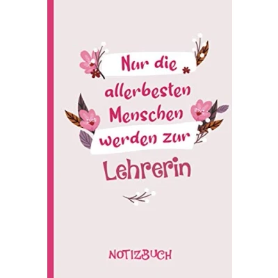 Abbildung von Nur die allerbesten Menschen werden zur Lehrerin: A5 Notizbuch als Geschenk für eine Lehrerin /punktiert Geschenke zum GeburtstagGeburtstagsgeschenk Kollegin