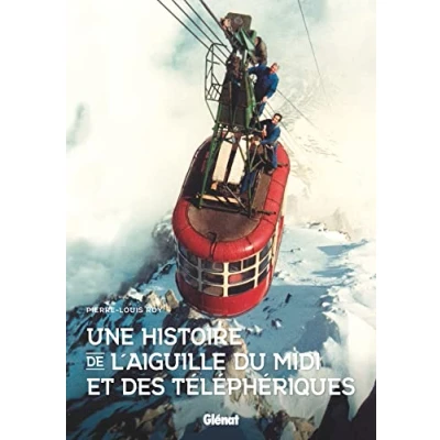 Abbildung von Une histoire de l&#039;aiguille du Midi: et des téléphériques