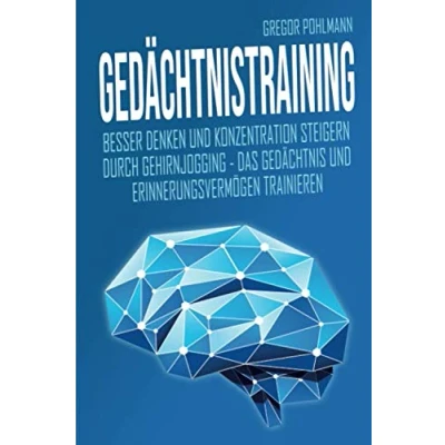 Abbildung von Gedächtnistraining: Besser denken und Konzentration steigern durch Gehirnjogging Das Gedächtnis Erinnerungsvermögen trainieren