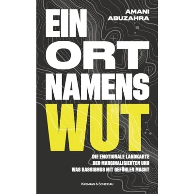 Abbildung von Ein Ort namens Wut: Die emotionale Landkarte der Marginalisierten und was Rassismus mit Gefühlen macht