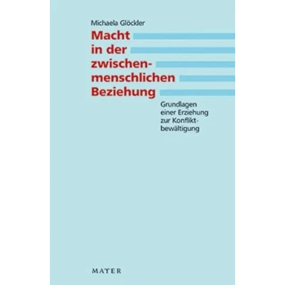 Abbildung von Macht in der zwischenmenschlichen Beziehung: Grundlagen einer Erziehung zur Konfliktbewältigung