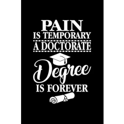 Abbildung von Pain is Temporary A Doctorate Degree Forever: Perfect Notebook For Degree, Phd Graduate, Graduation, Doctor, Future Student Gift, Forever, Doctor