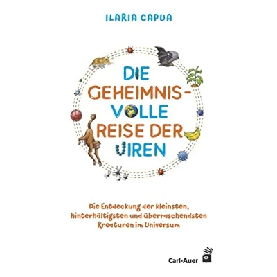Abbildung von Die geheimnisvolle Reise der Viren: Entdeckung kleinsten, hinterhältigsten und überraschendsten Kreaturen im Universum (Carl Auer Kids)