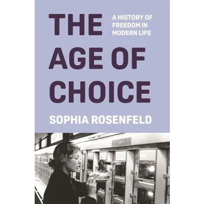 Abbildung von The Age of Choice: A History Freedom in Modern Life