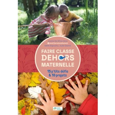 Abbildung von Faire classe dehors en maternelle 15 p&#039;tits défis &amp; 10 projets