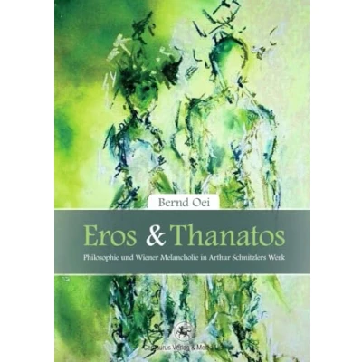 Abbildung von Eros und Thanatos: Philosophie Wiener Melancholie in Arthur Schnitzlers Werk (Reihe Sprach Literaturwissenschaft, 42, Band 42)