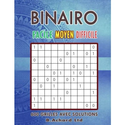 Abbildung von BINAIRO FACILE MOYEN DIFFICILE: 600 GRILLES AVEC SOLUTIONS