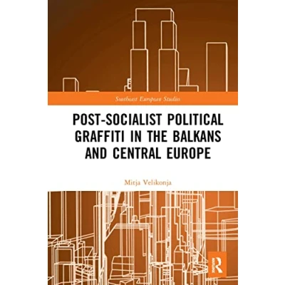 Abbildung von Post Socialist Political Graffiti in the Balkans and Central Europe (Southeast European Studies)