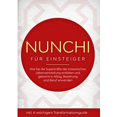 Abbildung von Nunchi für Einsteiger: Wie Sie die Superkräfte der koreanischen Lebenseinstellung entfalten und gekonnt in Alltag, Beziehung Beruf anwenden inkl. 4 wöchigem Transformationsguide