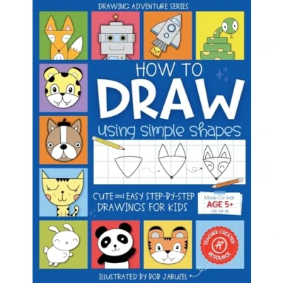 Abbildung von How to Draw Using Simple Shapes: Cute and Easy Step By Drawings for Kids (Drawing Adventure)