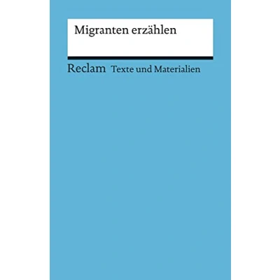 Abbildung von Migranten erzählen. für die Sekundarstufe (Texte und Materialien den Unterricht): Erläuterungen; Unterrichtsmaterial; Vorbereitung 15075 (Reclams Universal Bibliothek)
