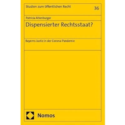 Abbildung von Dispensierter Rechtsstaat?: Bayerns Justiz in der Corona Pandemie (Studien zum öffentlichen Recht)