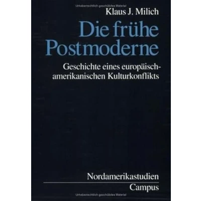 Abbildung von Die frühe Postmoderne: Geschichte eines europäisch amerikanischen Kulturkonflikts