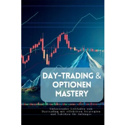Abbildung von Day Trading &amp; Optionen Mastery: Umfassender Leitfaden zum Daytrading mit effektiven Strategien und Taktiken für Anfänger