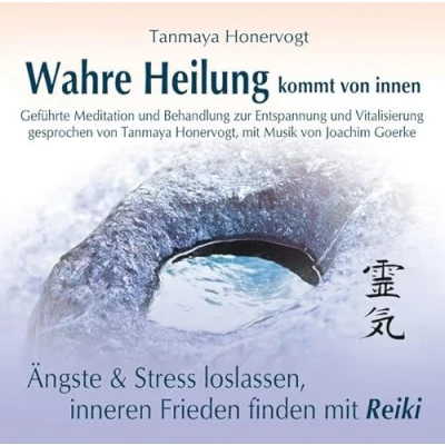 Abbildung von Wahre Heilung kommt von innen Geführte Meditationen und Behandlungen zur Entspannung Vitalisierung: Ängste Stress loslassen, inneren Frieden finden mit Reiki