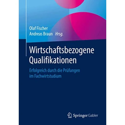 Abbildung von Wirtschaftsbezogene Qualifikationen: Erfolgreich durch die Prüfungen im Fachwirtstudium