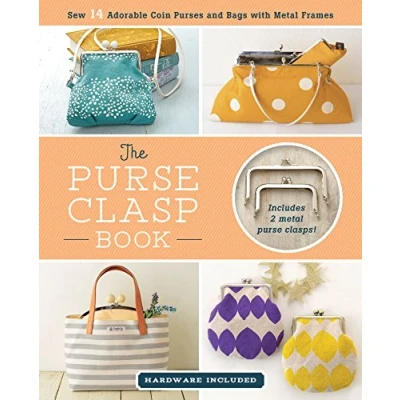 Abbildung von The Purse Clasp Book: Sew 14 Adorable Coin Purses and Bags With Metal Frames: Includes 2 Clasps! (Hardware Included)