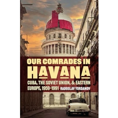 Abbildung von Our Comrades in Havana: Cuba, the Soviet Union, and Eastern Europe, 1959 1991 (Cold War International History Project)