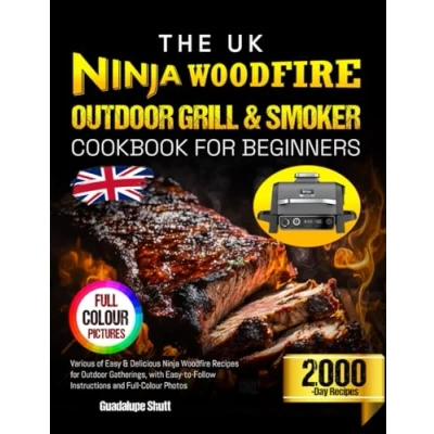 Abbildung von The UK Ninja Woodfire Outdoor Grill &amp; Smoker Cookbook for Beginners: Various of Easy Delicious Recipes Gatherings, with to Follow Instructions and Full Colour Photos