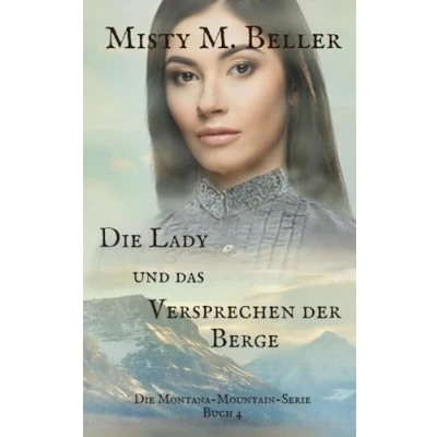 Abbildung von Die Lady und das Versprechen der Berge (Die Montana Mountain Serie, Band 4)