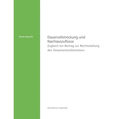 Abbildung von Dauervollstreckung und Nachlasszuflüsse: Zugleich ein Beitrag zur Rechtsstellung des Testamentsvollstreckers (Rechtskultur Dogmatik)