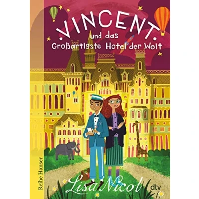 Abbildung von Vincent und das Großartigste Hotel der Welt: Fantastisches Buch über Freundschaft Träume für Kinder ab 10 (Reihe Hanser)