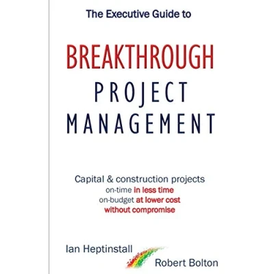 Abbildung von The Executive Guide to Breakthrough Project Management: Capital &amp; Construction Projects; On time in Less Time; budget at Lower Cost; Without Compromise