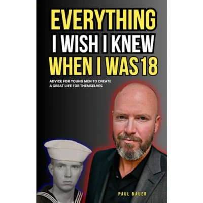Abbildung von Everything I Wish Knew When Was 18: Advice for Young Men to Create a Great Life Themselves