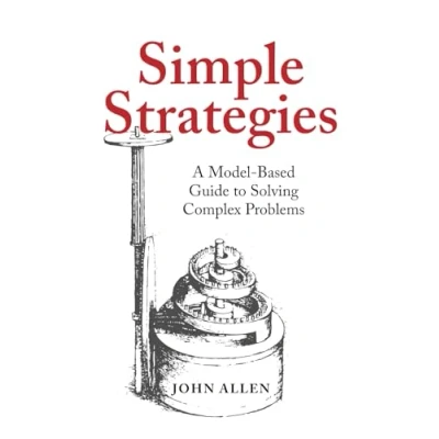 Abbildung von Simple Strategies: A Model Based Guide to Solving Complex Problems