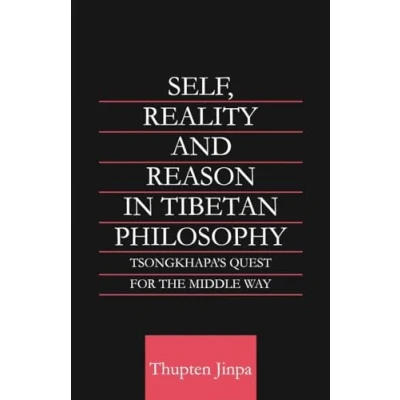Abbildung von Self, Reality and Reason in Tibetan Philosophy: Tsongkhapa&#039;s Quest for the Middle Way (Routledge Critical Studies Buddhism) (Curson